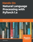 Image for Hands-On Natural Language Processing With PyTorch 1.X: Build Smart AI-Driven Linguistic Applications Using Deep Learning and NLP Techniques