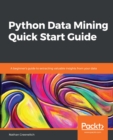 Image for Python data mining quick start guide: a beginner&#39;s guide to extracting valuable insights from your data