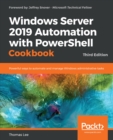 Image for Windows Server 2019 Automation with PowerShell Cookbook: Powerful ways to automate and manage Windows administrative tasks, 3rd Edition