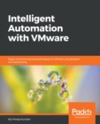 Image for Intelligent Automation With Vmware: Apply Machine Learning Techniques to Vmware Virtualization and Networking