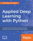 Image for Applied deep learning with Python: use scikit-learn, TensorFlow, and Keras to create intelligent systems and machine learning solutions