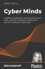 Image for Cyber minds  : insights on cybersecurity across the cloud, data, artificial intelligence, blockchain, and IoT to keep you cyber safe