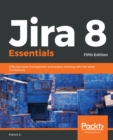 Image for Jira 8 Essentials: Effective issue management and project tracking with the latest Jira features, 5th Edition