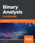 Image for Binary analysis cookbook: actionable recipes for disassembling and analyzing binaries for security risks