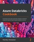 Image for Azure databricks cookbook  : accelerate and scale real-time analytics solutions using the apache spark-based analytics service