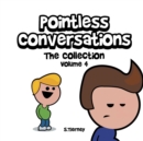 Image for Pointless Conversations : The Collection - Volume 4: Riker vs Gaston, Armageddon and Killing Buzz &amp; Woody