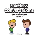 Image for Pointless Conversations : The Collection - Volume 1: Superheroes, Doctor Emmett Brown and Lightbulbs &amp; Civilisation