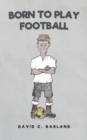 Image for Born to Play Football