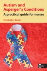 Image for Autism and Asperger&#39;s conditions: a practical guide for nurses