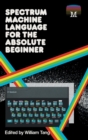 Image for Spectrum Machine Language for the Absolute Beginner