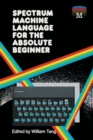 Image for Spectrum Machine Language for the Absolute Beginner