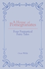 Image for A House of Pomegranates : Four Fantastical Fairy Tales