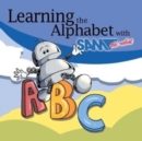 Image for Learning the Alphabet with Sam the Robot : A Children&#39;s ABC
