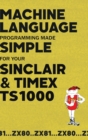 Image for Machine Language Programming Made Simple for your Sinclair &amp; Timex TS1000