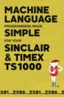 Image for Machine Language Programming Made Simple for your Sinclair &amp; Timex TS1000