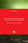 Image for Plant growth and regulation  : alterations to sustain unfavorable conditions
