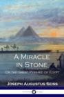 Image for A Miracle in Stone : Or the Great Pyramid of Egypt