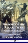 Image for History of the Pequot War : The Accounts of Mason, Underhill, Vincent and Gardener on the Colonist Wars with Native American Tribes in the 1600s