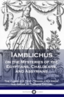 Image for Iamblichus on the Mysteries of the Egyptians, Chaldeans, and Assyrians : The Complete Text