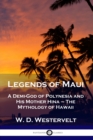 Image for Legends of Maui : A Demi-God of Polynesia and His Mother Hina - The Mythology of Hawaii