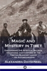 Image for Magic and Mystery in Tibet : Discovering the Spiritual Beliefs, Traditions and Customs of the Tibetan Buddhist Lamas - An Autobiography