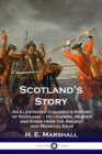 Image for Scotland&#39;s Story : An Illustrated Children&#39;s History of Scotland - Its Leaders, Heroes and Kings from the Ancient and Medieval Eras