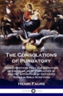 Image for The Consolations of Purgatory : How Christians Pray for Salvation of the Dead; what Purgatory is; and the Apparition of Departed Souls in Bible Scripture