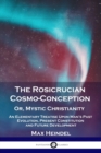 Image for The Rosicrucian Cosmo-Conception, Or, Mystic Christianity