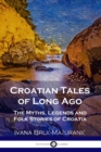 Image for Croatian Tales of Long Ago : The Myths, Legends and Folk Stories of Croatia