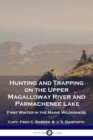 Image for Hunting and Trapping on the Upper Magalloway River and Parmachenee Lake : First Winter in the Maine Wilderness