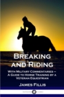 Image for Breaking and Riding : With Military Commentaries - A Guide to Horse Training by a Veteran Equestrian