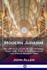 Image for Modern Judaism : Or a Brief Account of the Opinions, Traditions, Rites, &amp; Ceremonies of the Jews in Modern Times