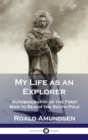 Image for My Life as an Explorer : Autobiography of the First Man to Reach the South Pole