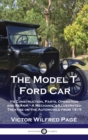 Image for Model T Ford Car : Its Construction, Parts, Operation and Repair - A Mechanic&#39;s Illustrated Treatise on the Automobile from 1915