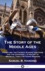 Image for Story of the Middle Ages : Feudalism, the Church, Europe&#39;s Nations and the Crusades - A History of Medieval Times for Young Readers