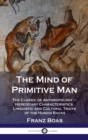 Image for Mind of Primitive Man : The Classic of Anthropology - Hereditary Characteristics, Linguistic and Cultural Traits of the Human Races