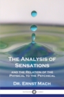 Image for The Analysis of Sensations, and the Relation of the Physical to the Psychical
