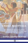 Image for Crania Aegyptiaca : Or, Observations On Egyptian Ethnography, Derived From Anatomy, History and the Monuments