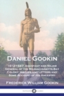 Image for Daniel Gookin : 1612-1687; Assistant and Major General of the Massachusetts Bay Colony; His Life and Letters and Some Account of His Ancestry