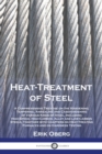 Image for Heat-Treatment of Steel : A Comprehensive Treatise on the Hardening, Tempering, Annealing and Casehardening of Various Kinds of Steel, Including High-Speed, High-Carbon, Alloy and Low-Carbon Steels, t