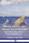 Image for Model Yachts and Model Yacht Sailing : How to Build, Rig, and Sail a Self-Acting Model Yacht - An Illustrated Guide