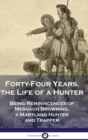 Image for Forty-Four Years, the Life of a Hunter