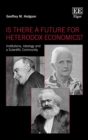 Image for Is there a future for heterodox economics?: institutions, ideology and a scientific community