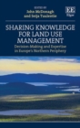 Image for Sharing knowledge for land use management  : decision-making and expertise in Europe&#39;s Northern periphery