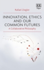 Image for Innovation, ethics and our common futures: a collaborative philosophy