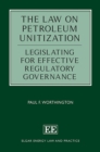 Image for The Law on Petroleum Unitization: Legislating for Effective Regulatory Governance