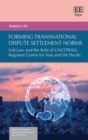 Image for Forming transnational dispute settlement norms  : soft law and the role of UNCITRAL&#39;s regional centre for Asia and the Pacific