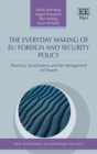 Image for The everyday making of EU foreign and security policy: practices, socialization and the management of dissent