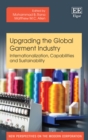 Image for Upgrading the global garment industry: internationalization, capabilities and sustainability