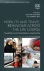Image for Mobility and travel behaviour across the life course: qualitative and quantitative approaches